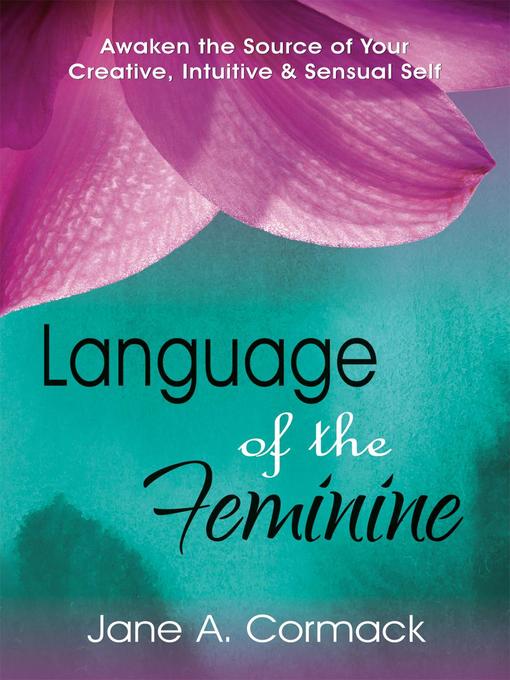 Title details for Language of the Feminine--Awaken the Source of Your Creative, Intuitive & Sensual Self by Jane Cormack - Wait list